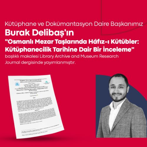 Kütüphane ve Dokümantasyon Daire Başkanımızdan Kütüphanecilik Tarihine Katkı Sunan Yeni Akademik Çalışma